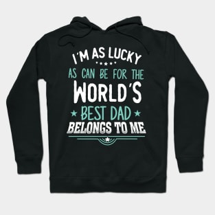 I'm as Lucky as can be for the world's best dad belongs to me Hoodie